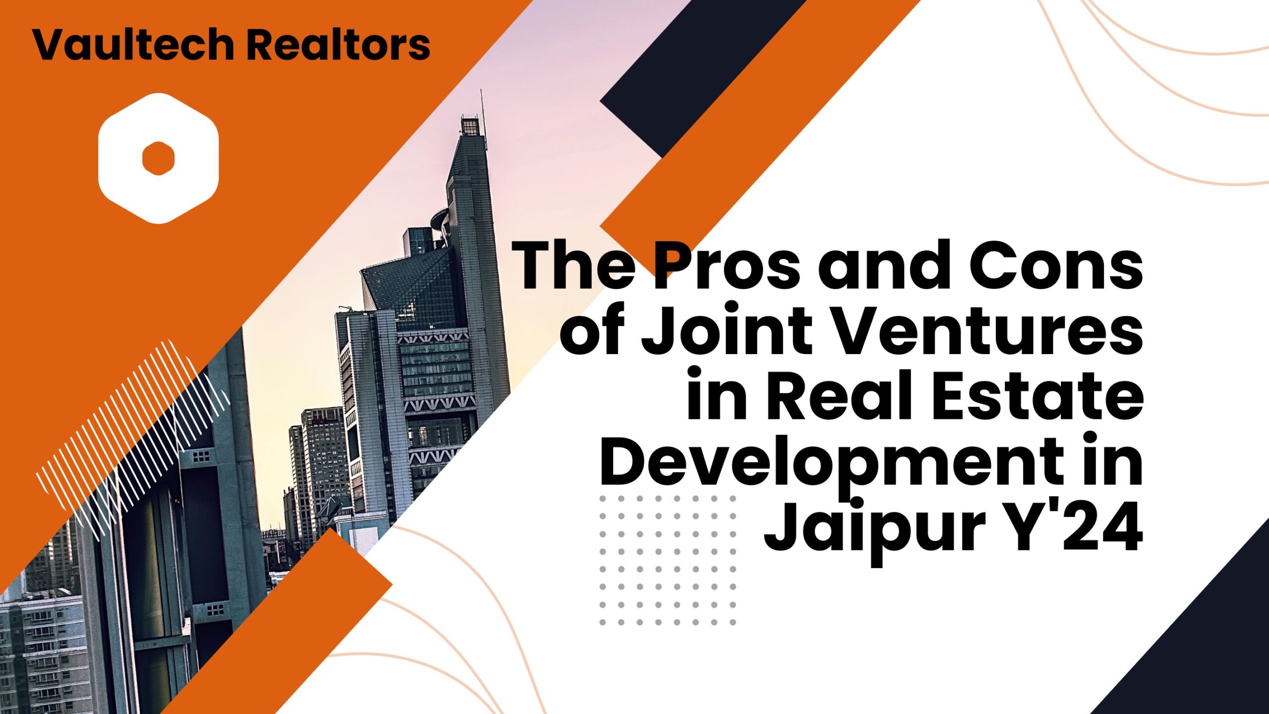 The Pros and Cons of Joint Ventures in Real Estate Development in Jaipur Y'24