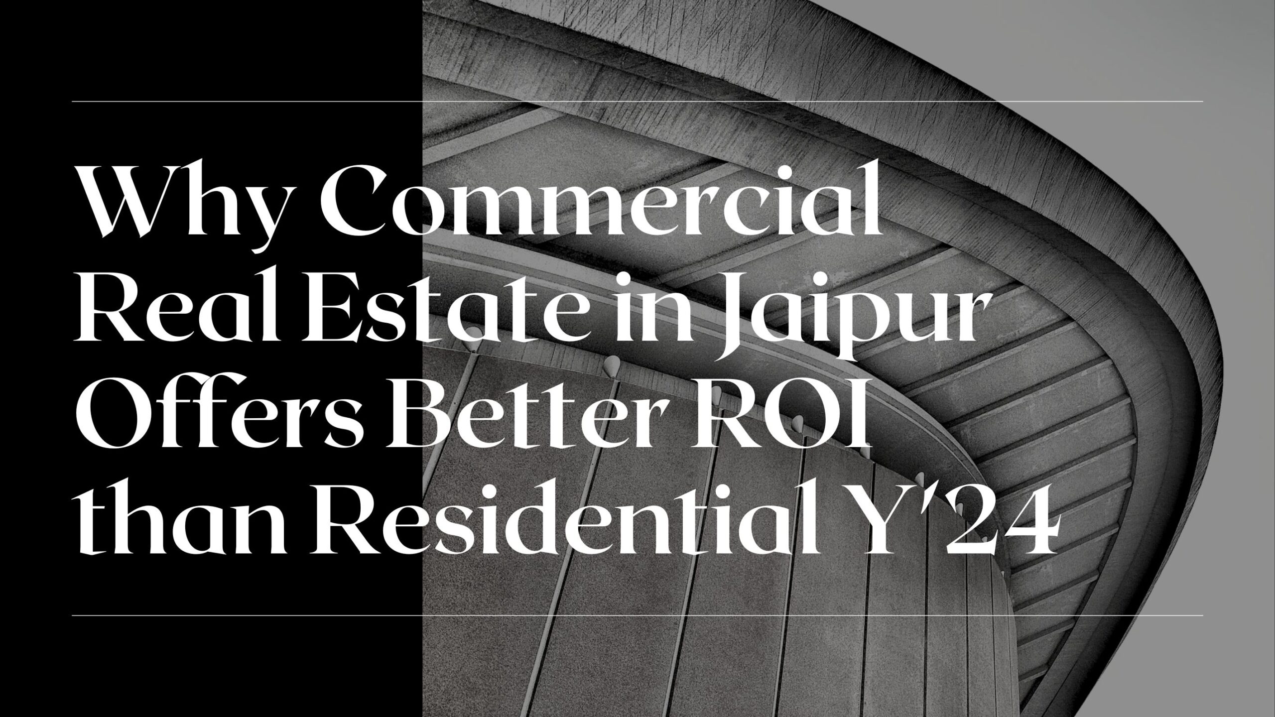 Why Commercial Real Estate in Jaipur Offers Better ROI than Residential Y'24