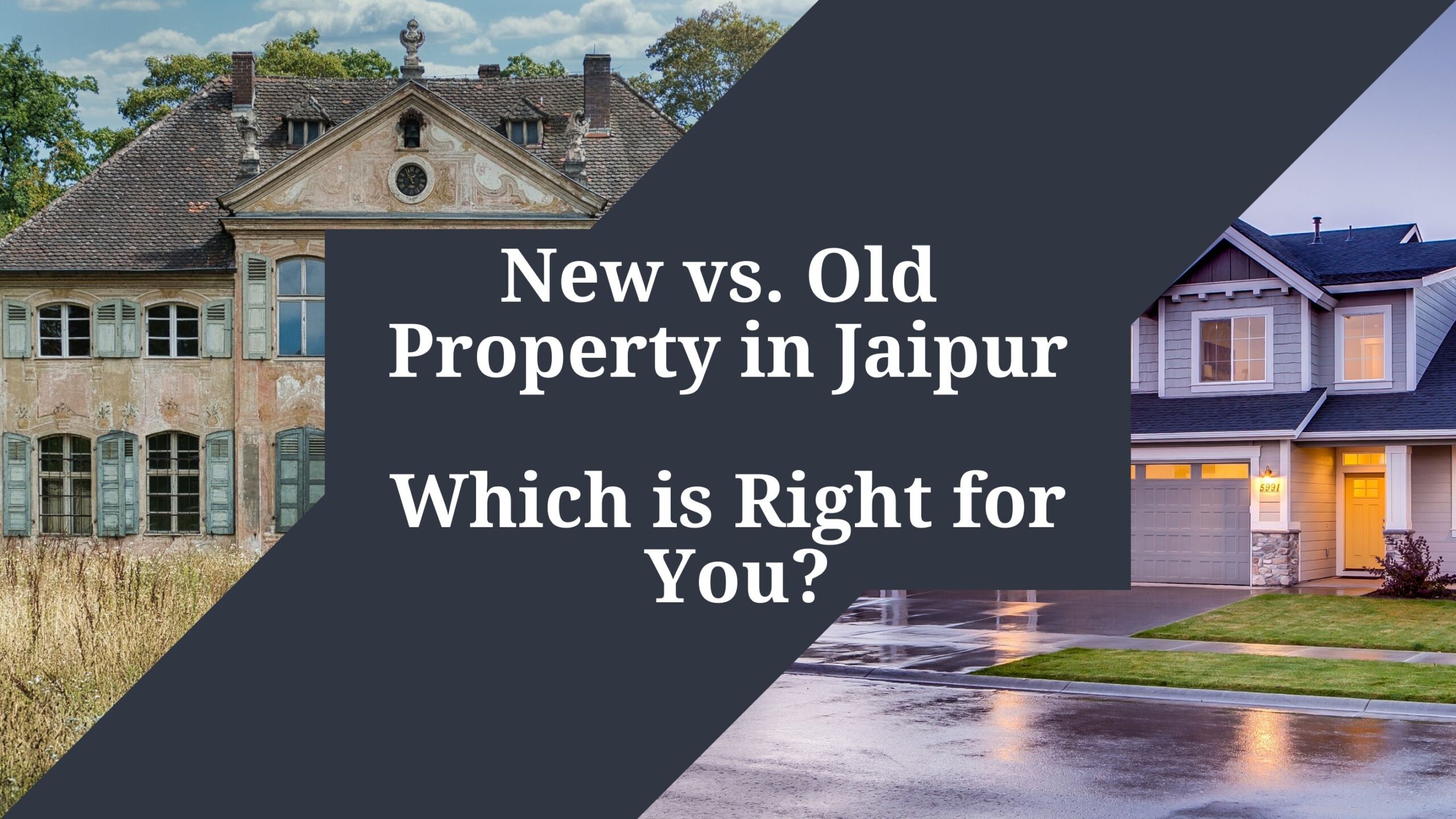 New vs Old Property in Jaipur: 10 Essential Factors to Consider Before Buying